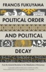 Political Order and Political Decay : From the Industrial Revolution to the Globalisation of Democracy - eBook