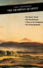The Grampian Quartet : The Quarry Wood: The Weatherhouse: A Pass in the Grampians: The Living Mountain - eBook