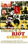 There's A Riot Going On : Revolutionaries, Rock Stars, and the Rise and Fall of '60s Counter-Culture - eBook
