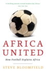 Africa United : How Football Explains Africa - Book