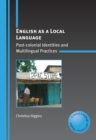 English as a Local Language : Post-colonial Identities and Multilingual Practices - Book