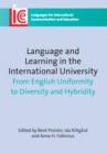Language and Learning in the International University : From English Uniformity to Diversity and Hybridity - Book