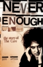 Never Enough: The Story of The "Cure" - Book