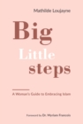 Big Little Steps : A Woman's Guide to Embracing Islam - Book