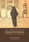 The Character of the Muslim Woman : Women's Emancipation during the Prophet's Lifetime - Book