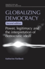 Globalizing democracy : Power, legitimacy and the interpretation of democratic ideas (2nd ed.) - eBook
