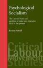 Psychological socialism : The Labour Party and qualities of mind and character, 1931 to the present - eBook
