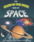 The Glow in the Dark Book of Space : The Book You Can Read in the Dark! - Book