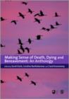 Making Sense of Death, Dying and Bereavement : An Anthology - Book