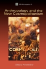 Anthropology and the New Cosmopolitanism : Rooted, Feminist and Vernacular Perspectives - Book