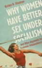 Why Women Have Better Sex Under Socialism : And Other Arguments for Economic Independence - Book