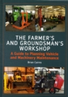 The Farmer's and Groundsman's Workshop : A Guide to Planning Vehicle and Machinery Maintenance - Book