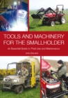 Tools and Machinery for the Smallholder : An Essential Guide to Their Use and Maintenance - Book