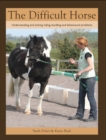 The Difficult Horse : Understanding and solving riding, handling and behavioural problems - Book
