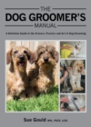 The Dog Groomer's Manual : A Definitive Guide to the Science, Practice and Art of Dog Grooming - Book
