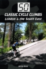 50 Classic Cycle Climbs: London & South East - Book