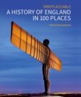 A History of England in 100 Places : Irreplaceable - Book