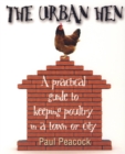 The Urban Hen : A practical guide to keeping poultry in a town or city - eBook