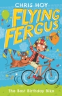 Flying Fergus 1: The Best Birthday Bike : by Olympic champion Sir Chris Hoy, written with award-winning author Joanna Nadin - eBook
