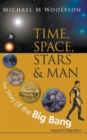 Time, Space, Stars And Man: The Story Of The Big Bang - Book