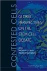 Contested Cells: Global Perspectives On The Stem Cell Debate - Book