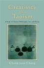 Creativity and Taoism : A Study of Chinese Philosophy, Art and Poetry - Book