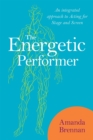 The Energetic Performer : An Integrated Approach to Acting for Stage and Screen - Book