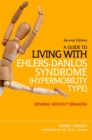 A Guide to Living with Ehlers-Danlos Syndrome (Hypermobility Type) : Bending without Breaking (2nd Edition) - Book