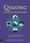 Qigong Through the Seasons : How to Stay Healthy All Year with Qigong, Meditation, Diet, and Herbs - Book