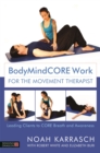 BodyMindCORE Work for the Movement Therapist : Leading Clients to Core Breath and Awareness - Book