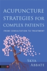Acupuncture Strategies for Complex Patients : From Consultation to Treatment - Book
