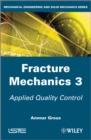 Fracture Mechanics 3 : Applied Quality Control - Book