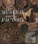 The Museum and the Factory : The V&A, Elkington and the Electrical Revolution - Book
