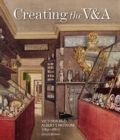 Creating the V&A : Victoria and Albert's Museum (1851-1861) - Book