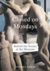 Closed on Mondays : Behind the Scenes at the Museum - Book