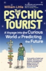 The Psychic Tourist : A Voyage into the Curious World of Predicting the Future - Book