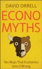 Economyths : Ten Ways That Economics Gets it Wrong - Book