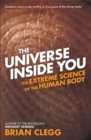 The Universe Inside You : The Extreme Science of the Human Body from Quantum Theory to the Mysteries of the Brain - Book