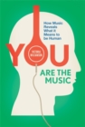 You Are the Music : How Music Reveals What it Means to be Human - Book