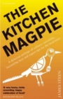 The Kitchen Magpie : Curiosities, Stories and Expert Tips from the Culinary World - Book