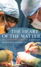 The Heart of the Matter : How Papworth Hospital transformed modern heart and lung care - Book