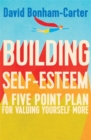 Building Self-esteem : A Five-Point Plan For Valuing Yourself More - Book