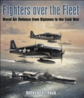 Fighters Over the Fleet : Naval Air Defence from Biplanes to the Cold War - eBook