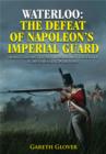 Waterloo: The Defeat of Napoleon's Imperial Guard - Book