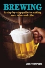 Brewing : A Step-by-step Guide to Making Beer, Wine and Cider - Book