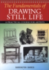 The Fundamentals of Drawing Still Life : A Practical Course for Artists - Book