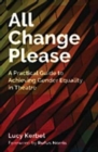 All Change Please : A Practical Guide to Achieving Gender Equality in Theatre - Book