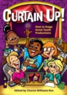 Curtain Up! : How to Stage Great Youth Productions - Book