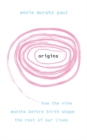 Origins : How the nine months before birth shape the rest of our lives - Book