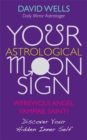 Your Astrological Moon Sign : Werewolf, Angel, Vampire, Saint? - Discover Your Hidden Inner Self - Book